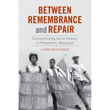 Between Remembrance and Repair: Commemorating Racial Violence in Philadelphia, Mississippi