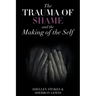 The Trauma of Shame and the Making of the Self