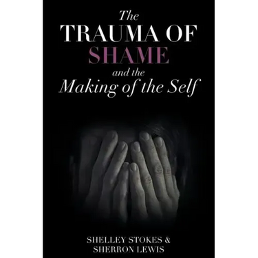 The Trauma of Shame and the Making of the Self