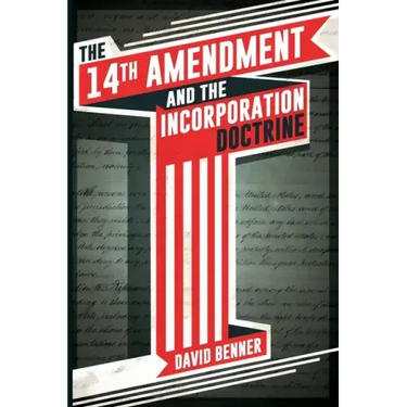 The 14th Amendment and the Incorporation Doctrine