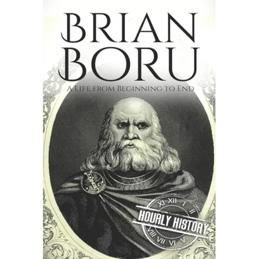 Brian Boru: A Life from Beginning to End
