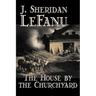 The House by the Churchyard by J. Sheridan LeFanu, Fiction, Classics, Horror, Fantasy