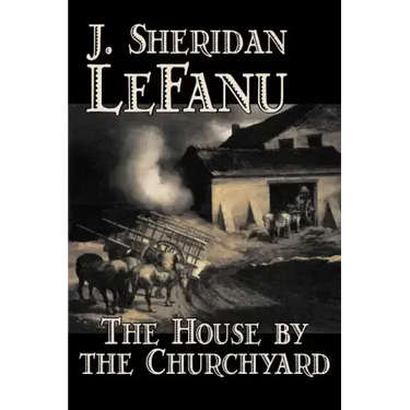 The House by the Churchyard by J. Sheridan LeFanu, Fiction, Classics, Horror, Fantasy