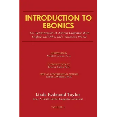 Introduction to Ebonics: The Relexification of African Grammar with English and Other Indo-European Words