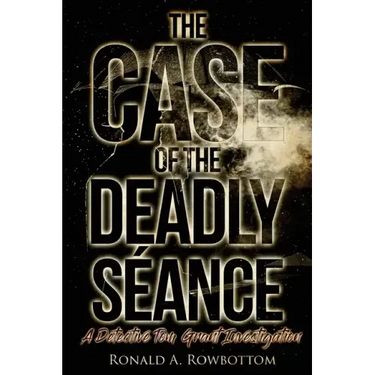 The Case of the Deadly Séance: A Detective Tom Grant Investigation