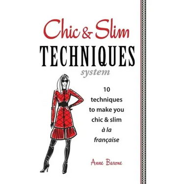 Chic & Slim Techniques: 10 Techniques to Make You Chic & Slim a la Francaise