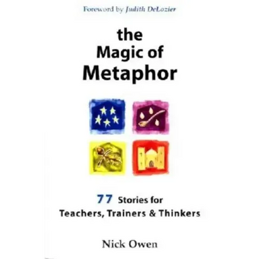 The Magic of Metaphor: 77 Stories for Teachers, Trainers and Therapists