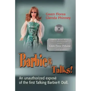 Barbie Talks!: An Expose' of the First Talking Barbie Doll. the Humorous and Poignant Adventures of Two Former Mattel Toy Designers.