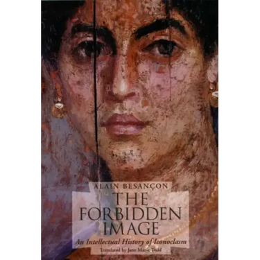 The Forbidden Image: An Intellectual History of Iconoclasm