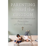Parenting Toward the Kingdom