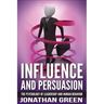 Influence and Persuasion: The Psychology of Leadership and Human Behavior