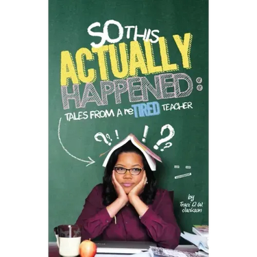 So, This Actually Happened: Tales from a reTIRED Teacher
