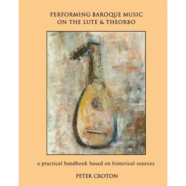 Performing Baroque Music on the Lute & Theorbo: a practical handbook based on historical sources