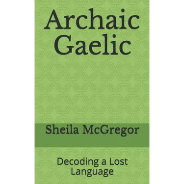 Archaic Gaelic: Decoding a Lost Language