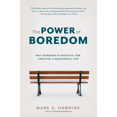 The Power of Boredom: Why Boredom is Essential for Creating a Meaningful Life