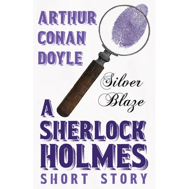 Silver Blaze - A Sherlock Holmes Short Story;With Original Illustrations by Sidney Paget