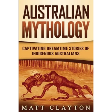 Australian Mythology: Captivating Dreamtime Stories of Indigenous Australians