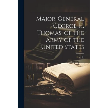 Major-general George H. Thomas, of the Army of the United States