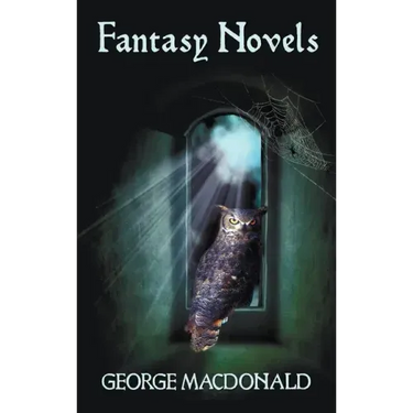 George MacDonald's Fantasy Novels (Complete and Unabridged) Including: The Light Princess, Cross Purposes, Phantastes and Lilith