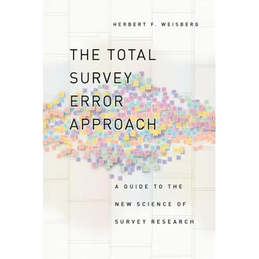 The Total Survey Error Approach: A Guide to the New Science of Survey Research