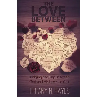 The Love Between: Bridging the Gap Between God and His Love for You