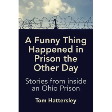 A Funny Thing Happened in Prison the Other Day: Stories from inside an Ohio Prison