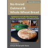 No-Knead Oatmeal & Whole Wheat Bread (B&W Version): From the Kitchen of Artisan Bread with Steve