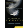 In Praise of Slowness: Challenging the Cult of Speed