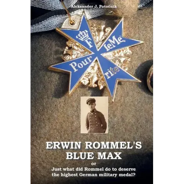 Erwin Rommel's Blue Max: or Just what did Rommel do to deserve the highest German military medal?
