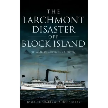 The Larchmont Disaster Off Block Island: Rhode Island's Titanic