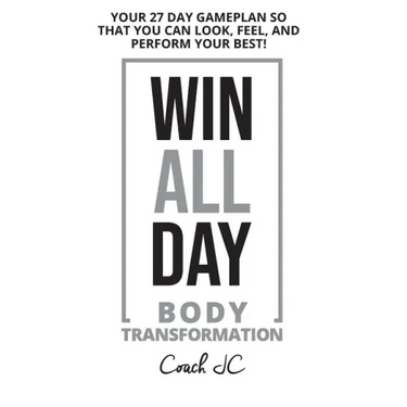 WIN ALL DAY Body Transformation: Win All Day - Your 27 Day Gameplan So That You Can Look Feel and Perform Your Best!