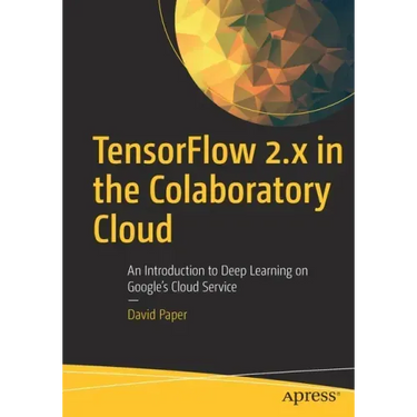 Tensorflow 2.X in the Colaboratory Cloud: An Introduction to Deep Learning on Google's Cloud Service