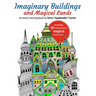 Imaginary Buildings and Magical Lands: Fantastic Forests, Landscapes, Castles and Doodled Cities to Color