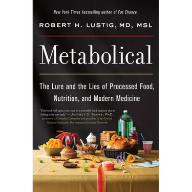 Metabolical: The Lure and the Lies of Processed Food, Nutrition, and Modern Medicine