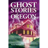 Ghost Stories of Oregon