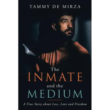 The Inmate and the Medium: A True Story About Loss, Love and Freedom
