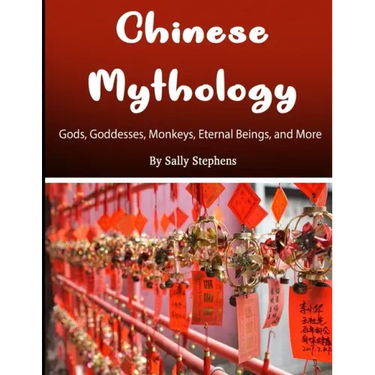 Chinese Mythology: Gods, Goddesses, Monkeys, Eternal Beings, and More