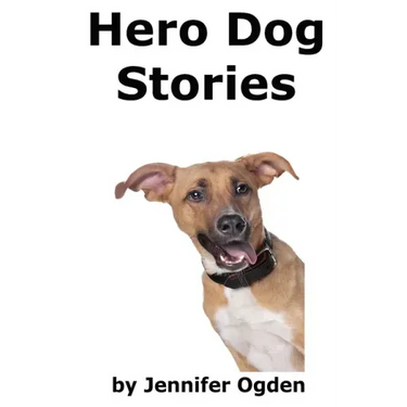 Hero Dog Stories: 16 Amazing Tales of Love and Courage