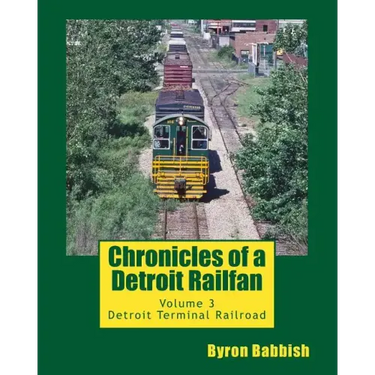 Chronicles of a Detroit Railfan: Volume 3, Detroit Terminal Railroad