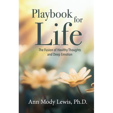 Playbook for Life: The Fusion of Healthy Thoughts and Deep Emotion