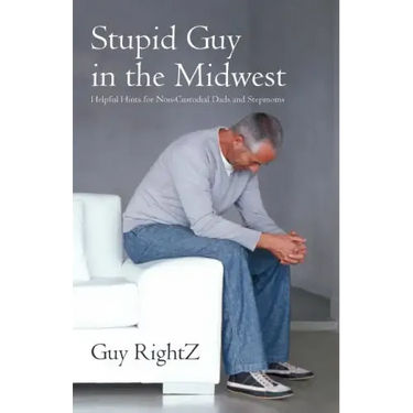 Stupid Guy in the Midwest: Helpful Hints for Non-Custodial Dads and Stepmoms