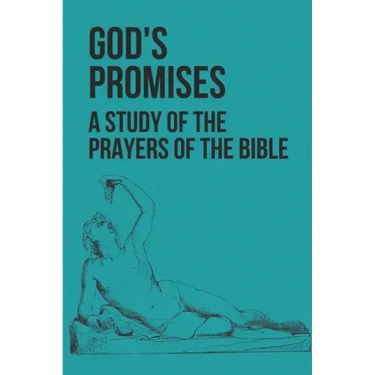 God's Promises: A Study Of The Prayers Of The Bible: Prayerful Study