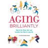 Aging Brilliantly: How to Eat, Move, Rest, and Socialize Your Way to Long Life