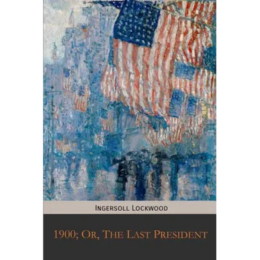 1900; Or, The Last President