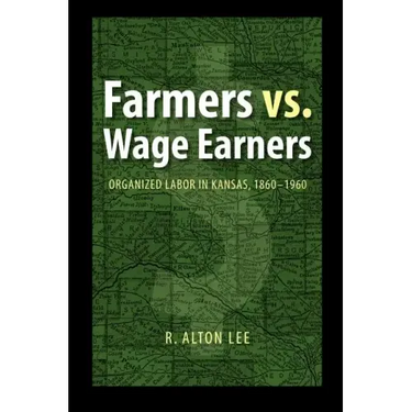 Farmers vs. Wage Earners: Organized Labor in Kansas, 1860-1960