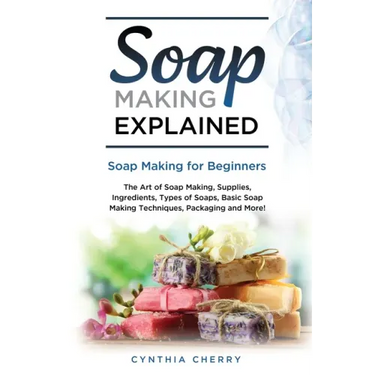 Soap Making Explained: Soap Making for Beginners