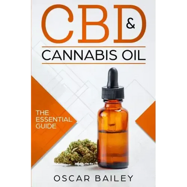 CBD & Cannabis Oil: The Essential Guide