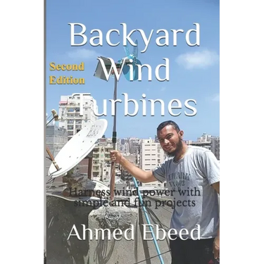 Backyard Wind Turbines: Harness wind power with simple and fun projects