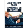 Start Your Own Senior Transportation Business: Discover how you can earn $35 to $60 an hour driving seniors to medical appointments