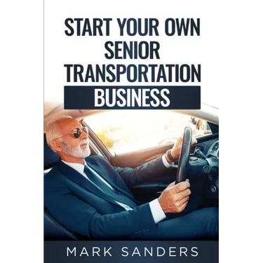 Start Your Own Senior Transportation Business: Discover how you can earn $35 to $60 an hour driving seniors to medical appointments